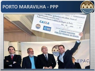PORTO MARAVILHA - PPP
 O QUE É A PPP?
           As parcerias público-privadas consistem em um dos principais
 instrumentos utilizados pelo Estado brasileiro para realizar investimentos em infra
 estrutura. Por intermédio de uma PPP, a União, os Estados ou os Municípios podem
 selecionar e contratar empresas privadas que ficarão responsáveis pela prestação
 de serviços de interesse público por prazo determinado.


 PARA QUE SERVE A PPP
            As PPPs permitem que o Estado descentralize a realização dos
 investimentos entre empresas privadas (“concessionárias”), o que garantirá a
 entrega das obras.
 A decentralização da realização dos investimentos em infraestrutura para empresas
 privadas, em hipotese alguma exime a responsabilidade do Estado de acompanhar
 e fiscalizar o modo como os serviços vem sendo prestados
 