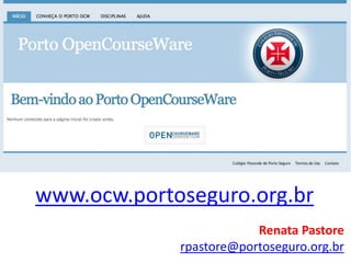 www.ocw.portoseguro.org.br Renata Pastore rpastore@portoseguro.org.br 