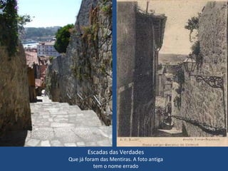 Escadas das Verdades Que já foram das Mentiras. A foto antiga tem o nome errado 