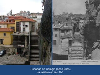 Escadas do Colégio (aos Grilos) Já existiam no séc. XVI  