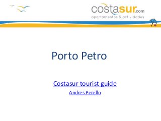 Porto Petro

Costasur tourist guide
     Andres Perello
 