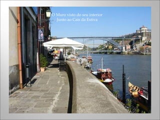 O Muro visto do seu interior
Junto ao Cais da Estiva
 