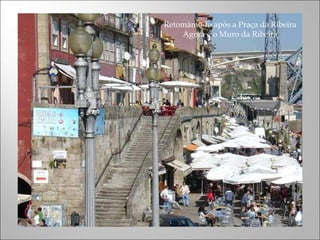 Retomámo-lo após a Praça da Ribeira
Agora é o Muro da Ribeira
 