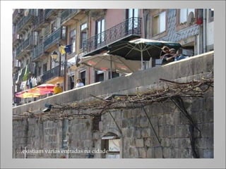 …existiam várias entradas na cidade
 