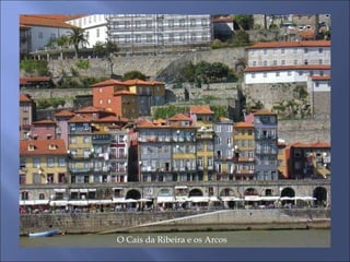 O Cais da Ribeira e os Arcos
 