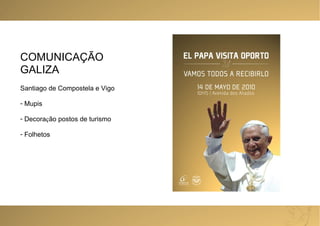 COMUNICAÇÃO GALIZA Santiago de Compostela e Vigo Mupis Decora ç ão postos de turismo Folhetos 