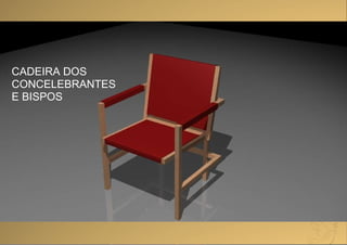 CADEIRA DOS CONCELEBRANTES E BISPOS 