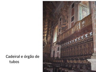 Cadeiral e órgão de tubos 