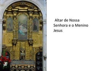 Altar de Nossa Senhora e o Menino Jesus 