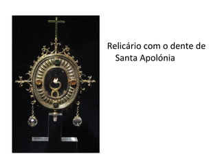 Relicário com o dente de Santa Apolónia 
