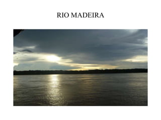 RIO MADEIRA
 