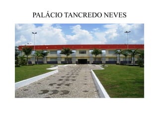 PALÁCIO TANCREDO NEVES
 