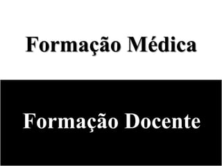 Formação Médica


Formação Docente
 