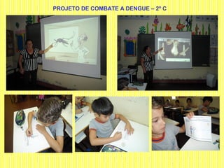 PROJETO DE COMBATE A DENGUE – 2º C
 