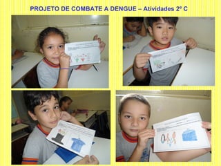 PROJETO DE COMBATE A DENGUE – Atividades 2º C
 