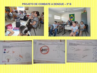 PROJETO DE COMBATE A DENGUE – 5º B
 