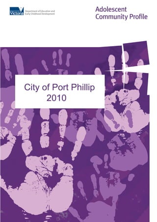 Adolescent
                       Community Proﬁle




City of Port Phillip
      2010
 