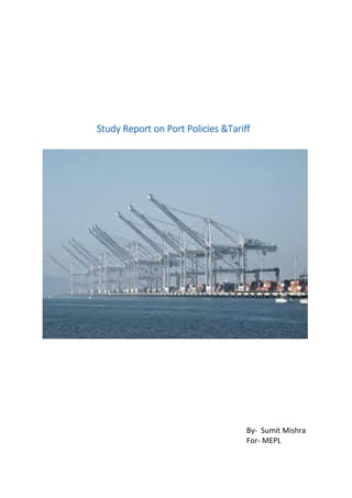 Study Report on Port Policies &Tariff
By- Sumit Mishra
For- MEPL
 
