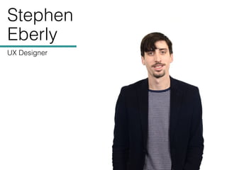 Stephen
Eberly
UX Designer
 