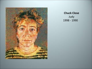 Chuck Close Judy 1998 - 1990  