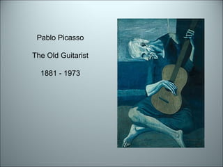 Pablo Picasso The Old Guitarist 1881 - 1973 