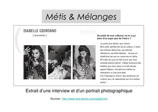 Métis & Mélanges




Extrait d’une interview et d’un portrait photographique
            Sources : http://www.vera-atchou.com/page5.htm
 