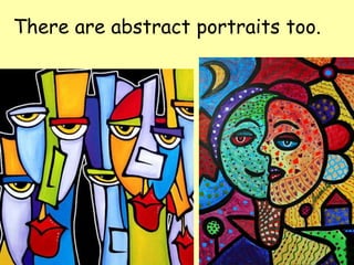 There are abstract portraits too.
 