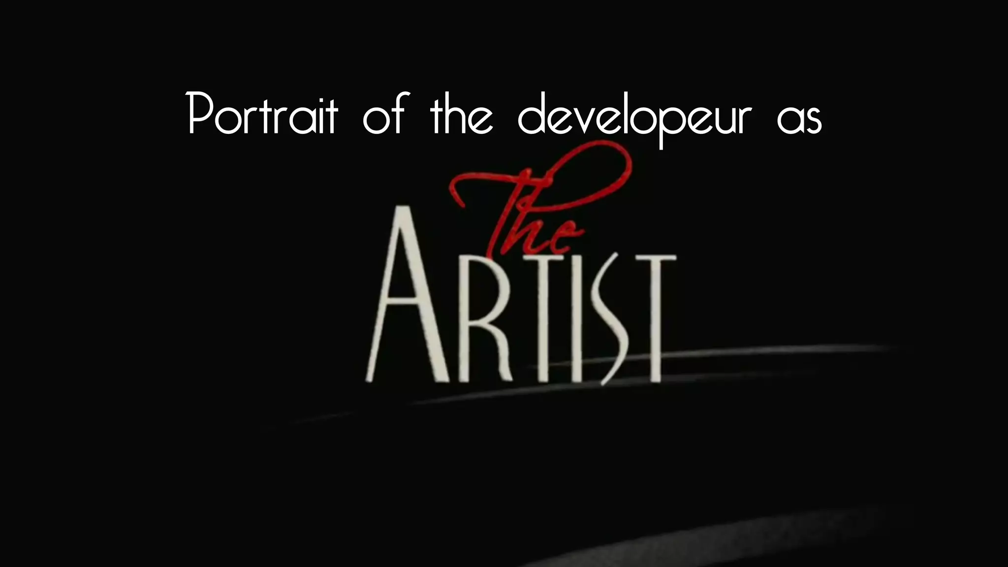 Portrait of the developer as
 