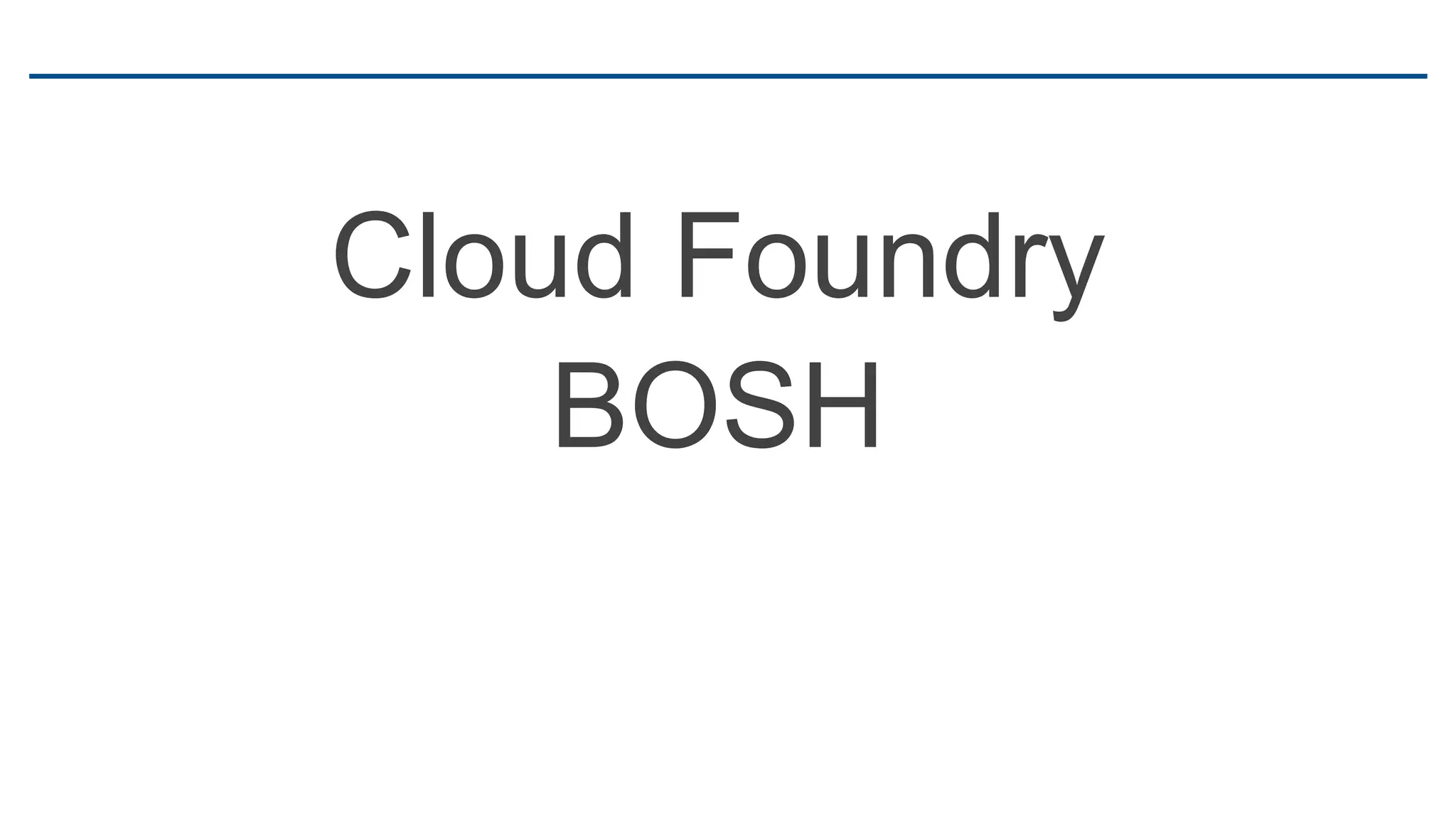 Cloud Foundry
 Architecture
 