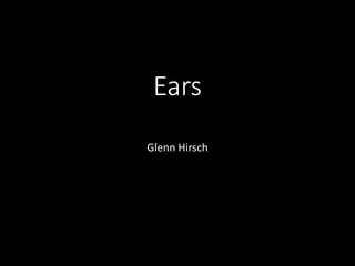 Ears
Glenn Hirsch
 