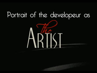 Portrait of the developeur as 
 