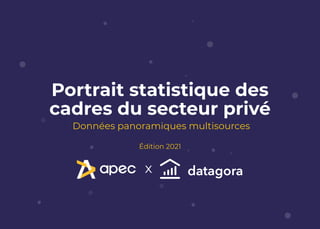 Portrait statistique des
cadres du secteur privé
Données panoramiques multisources
Édition 2021
x
 