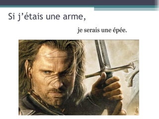 Si j’étais une arme,
                 je serais une épée.
 