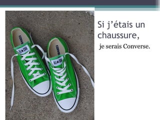 Si j’étais un
chaussure,
je serais Converse.
 