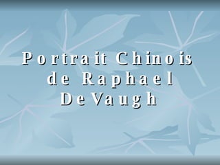 Portrait Chinois de Raphael DeVaugh 