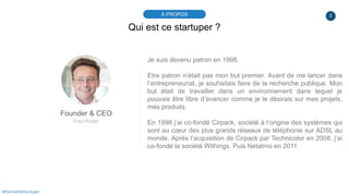 2À PROPOS
#PortraitDeStartuper
Qui est ce startuper ?
Founder & CEO
Fred Potter
Je suis devenu patron en 1998.
Etre patron...