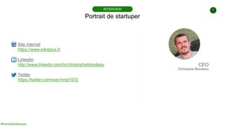 #PortraitDeStartuper
7
Portrait de startuper
INTERVIEW
Site internet
https://www.edotplus.fr
Linkedin
http://www.linkedin....