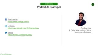 #PortraitDeStartuper
7
Portrait de startuper
INTERVIEW
Site internet
https://www.seeqle.com/fr/
Linkedin
http://www.linked...