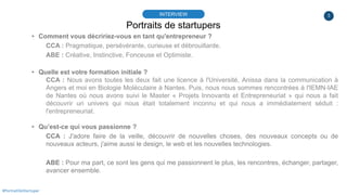 3
Portraits de startupers
INTERVIEW
#PortraitDeStartuper
▸ Comment vous décririez-vous en tant qu'entrepreneur ?
CCA : Pra...