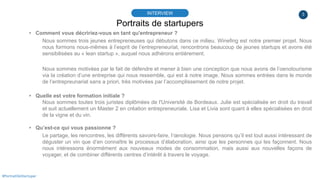 3
Portraits de startupers
INTERVIEW
#PortraitDeStartuper
▸ Comment vous décririez-vous en tant qu'entrepreneur ?
Nous somm...