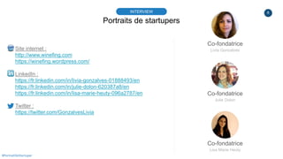 8
Portraits de startupers
INTERVIEW
#PortraitDeStartuper
Site internet :
http://www.winefing.com
https://winefing.wordpres...