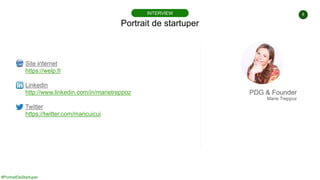 #PortraitDeStartuper
8
Portrait de startuper
INTERVIEW
Site internet
https://welp.fr
Linkedin
http://www.linkedin.com/in/m...