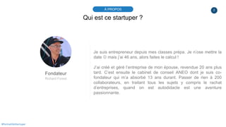 2À PROPOS
#PortraitDeStartuper
Qui est ce startuper ?
Fondateur
Richard Forest
Je suis entrepreneur depuis mes classes pré...
