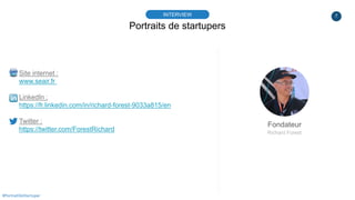 7
Portraits de startupers
INTERVIEW
Fondateur
Richard Forest
#PortraitDeStartuper
Site internet :
www.seair.fr
LinkedIn :
https://fr.linkedin.com/in/richard-forest-9033a815/en
Twitter :
https://twitter.com/ForestRichard
 