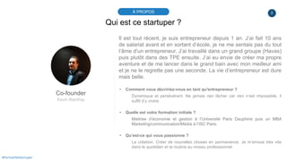 2À PROPOS
#PortraitDeStartuper
Qui est ce startuper ?
Co-founder
Kevin Rainfray
Il est tout récent, je suis entrepreneur d...