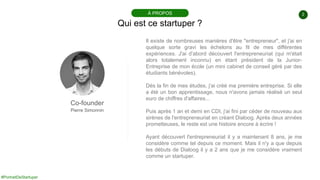 #PortraitDeStartuper
2
Qui est ce startuper ?
À PROPOS
Co-founder
Pierre Simonnin
Il existe de nombreuses manières d'être ...