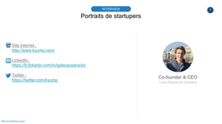 7
Portraits de startupers
INTERVIEW
Co-founder & CEO
Louis-Gabriel de Causans
#PortraitDeStartuper
Site internet :
http://...