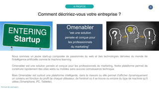 4
Omenabler
“est une solution
pensée et conçue pour
les professionnels
du marketing”
Nous sommes un jeune start-up composé...