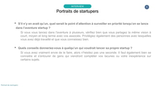 8
▸ S’il n’y en avait qu’un, quel serait le point d’attention à surveiller en priorité lorsqu’on se lance
dans l’aventure ...