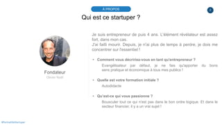 2À PROPOS
#PortraitDeStartuper
Qui est ce startuper ?
Fondateur
Olivier Noël
Je suis entrepreneur de puis 4 ans. L'élément...